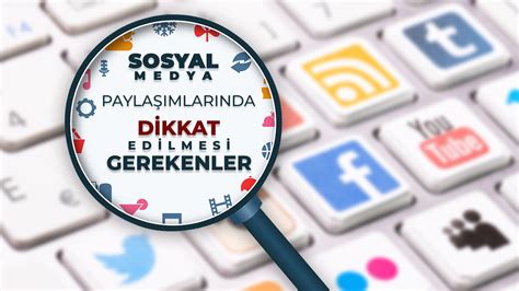 Sosyal medya paylaşımlarında dikkat edilmesi gerekenler